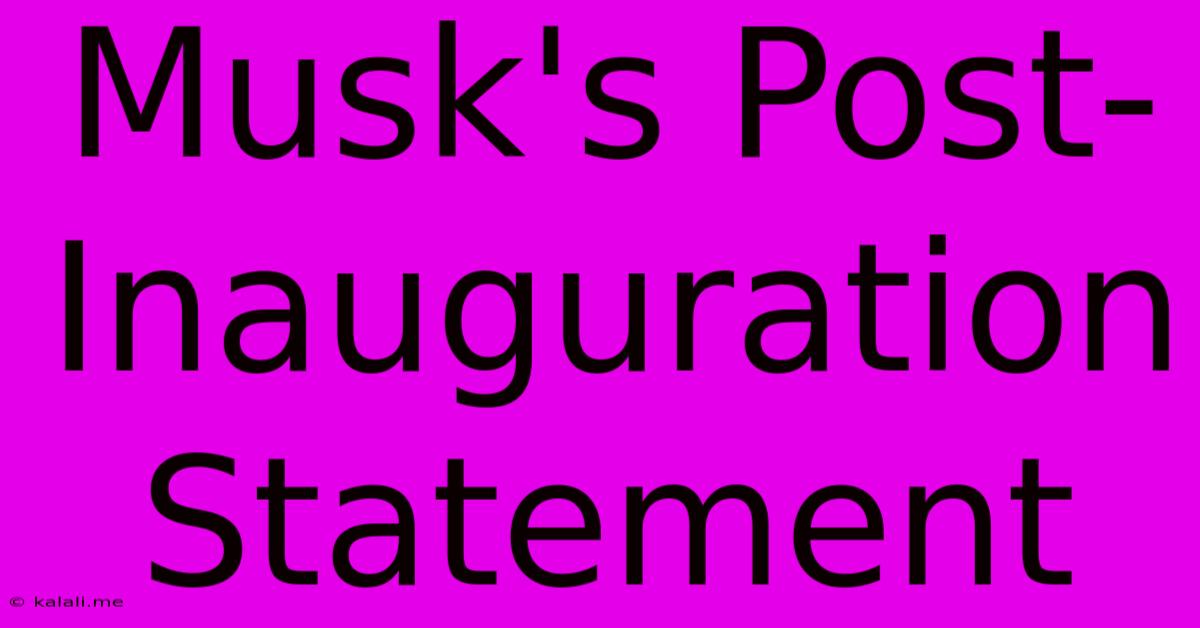 Musk's Post-Inauguration Statement