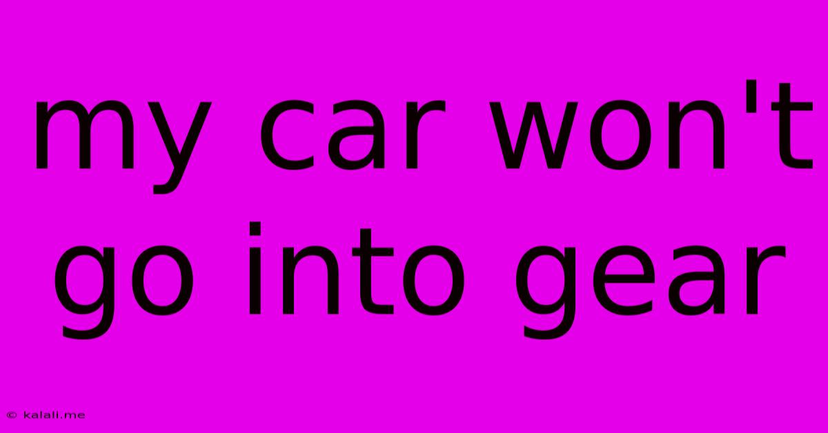 My Car Won't Go Into Gear
