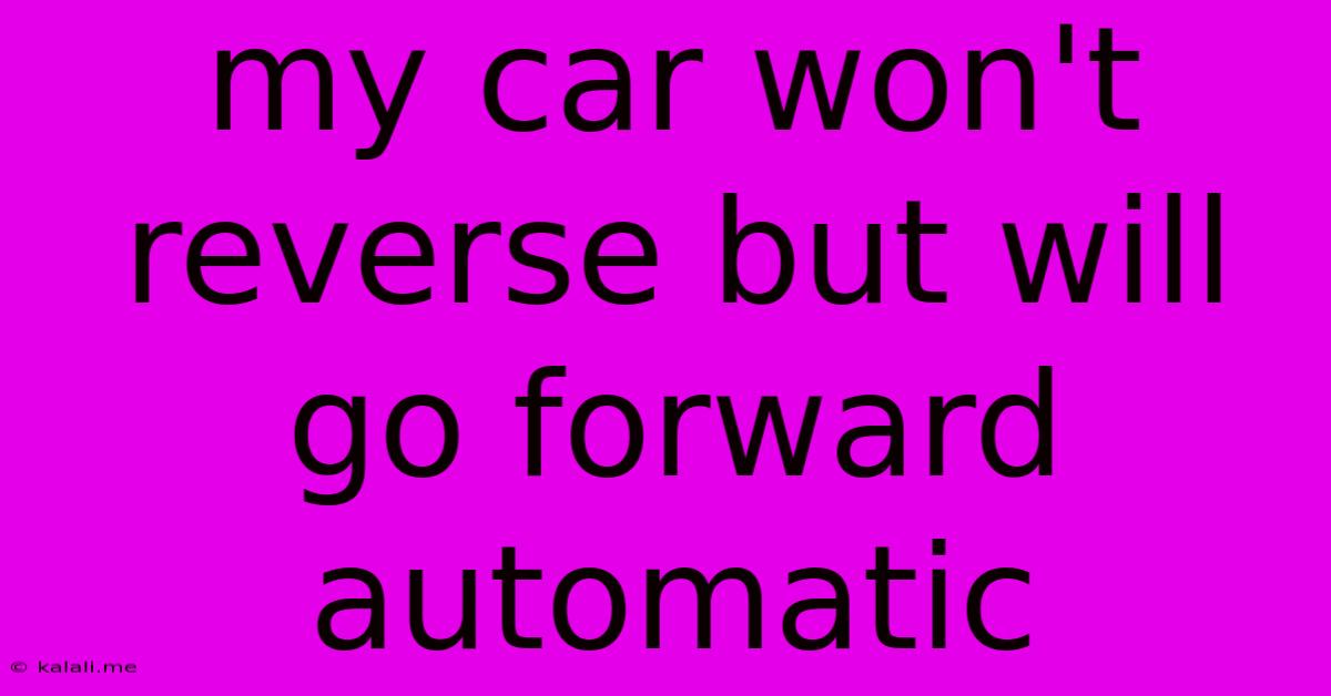 My Car Won't Reverse But Will Go Forward Automatic