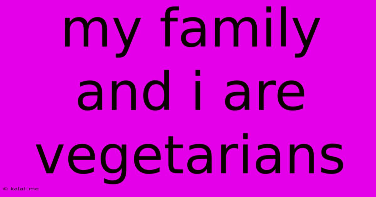 My Family And I Are Vegetarians
