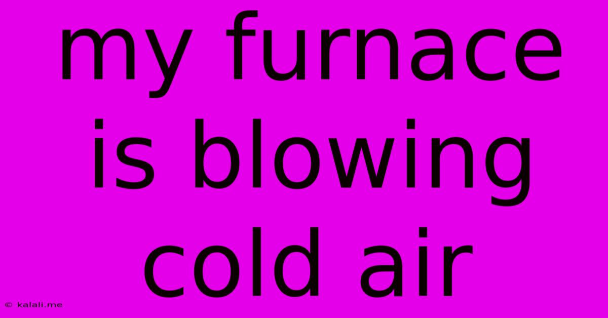 My Furnace Is Blowing Cold Air