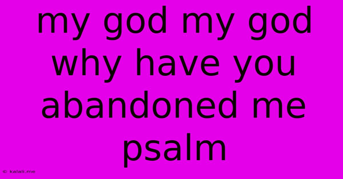 My God My God Why Have You Abandoned Me Psalm