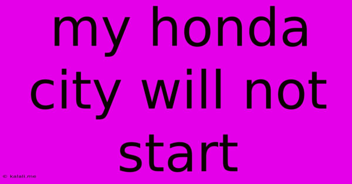 My Honda City Will Not Start
