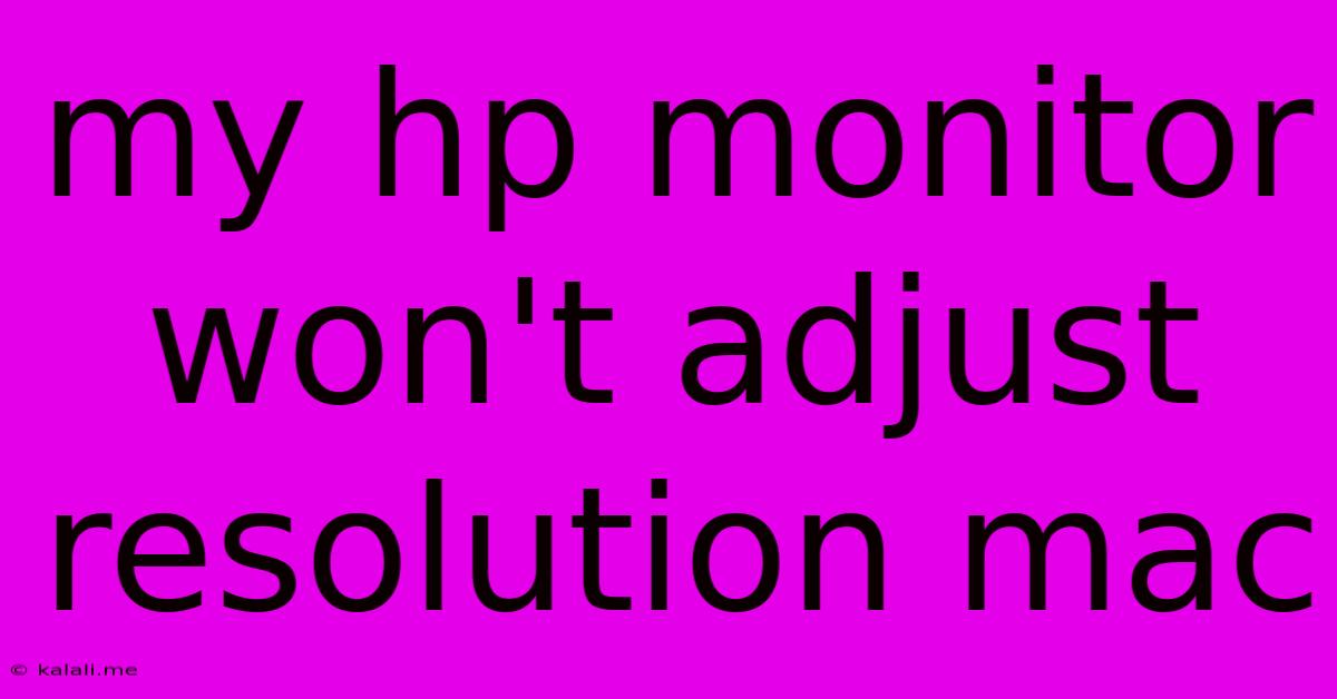 My Hp Monitor Won't Adjust Resolution Mac