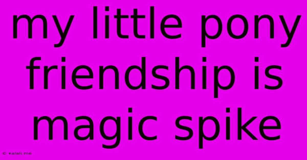 My Little Pony Friendship Is Magic Spike