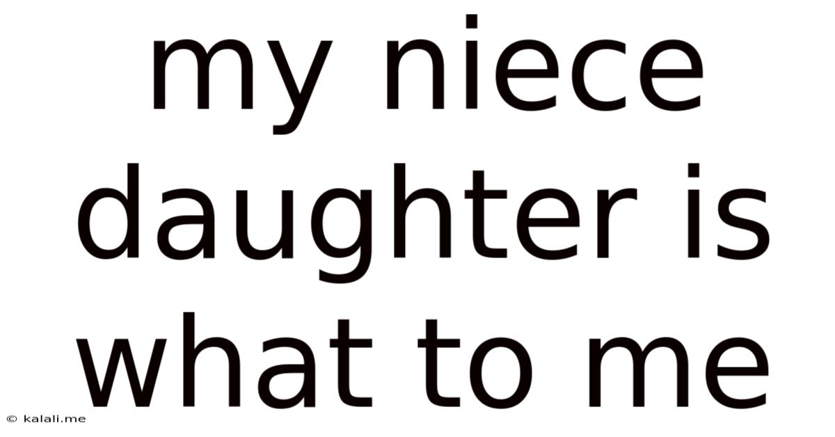 My Niece Daughter Is What To Me