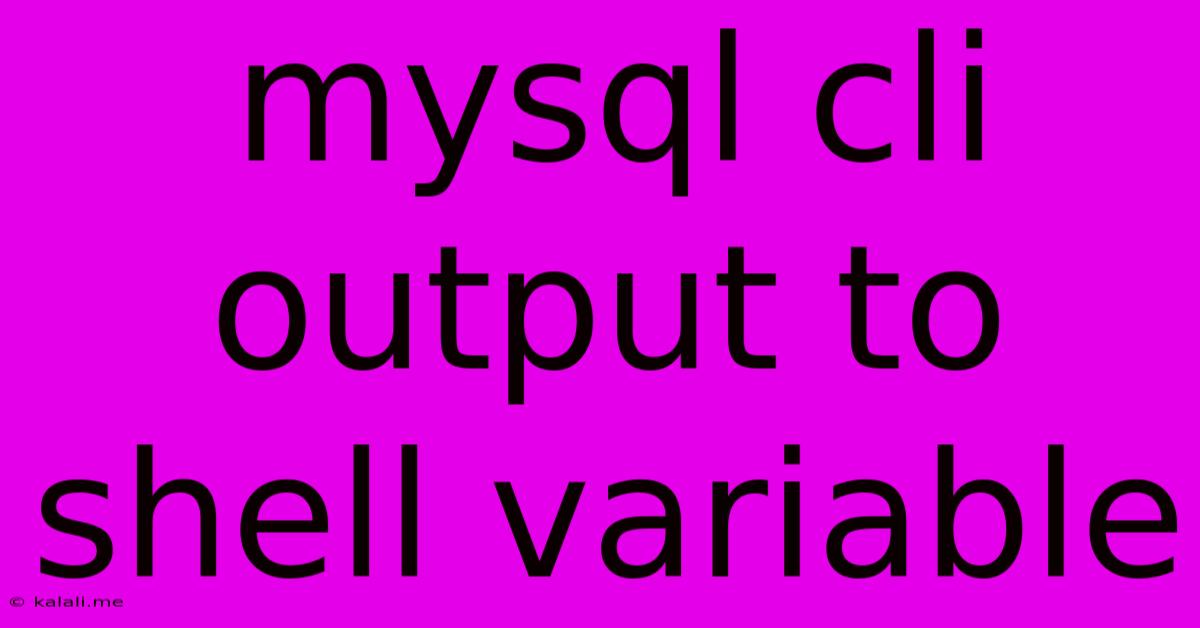 Mysql Cli Output To Shell Variable