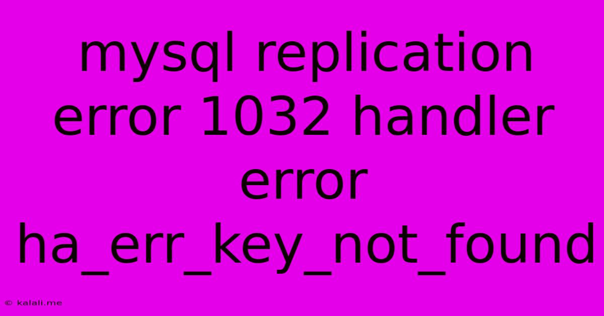 Mysql Replication Error 1032 Handler Error Ha_err_key_not_found