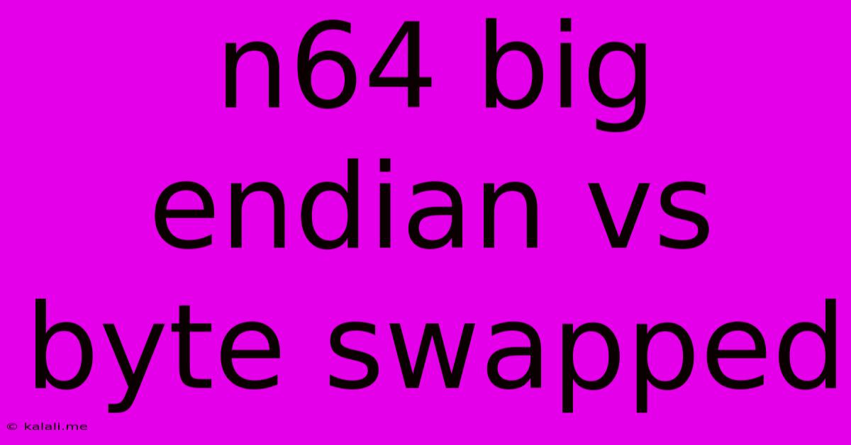 N64 Big Endian Vs Byte Swapped