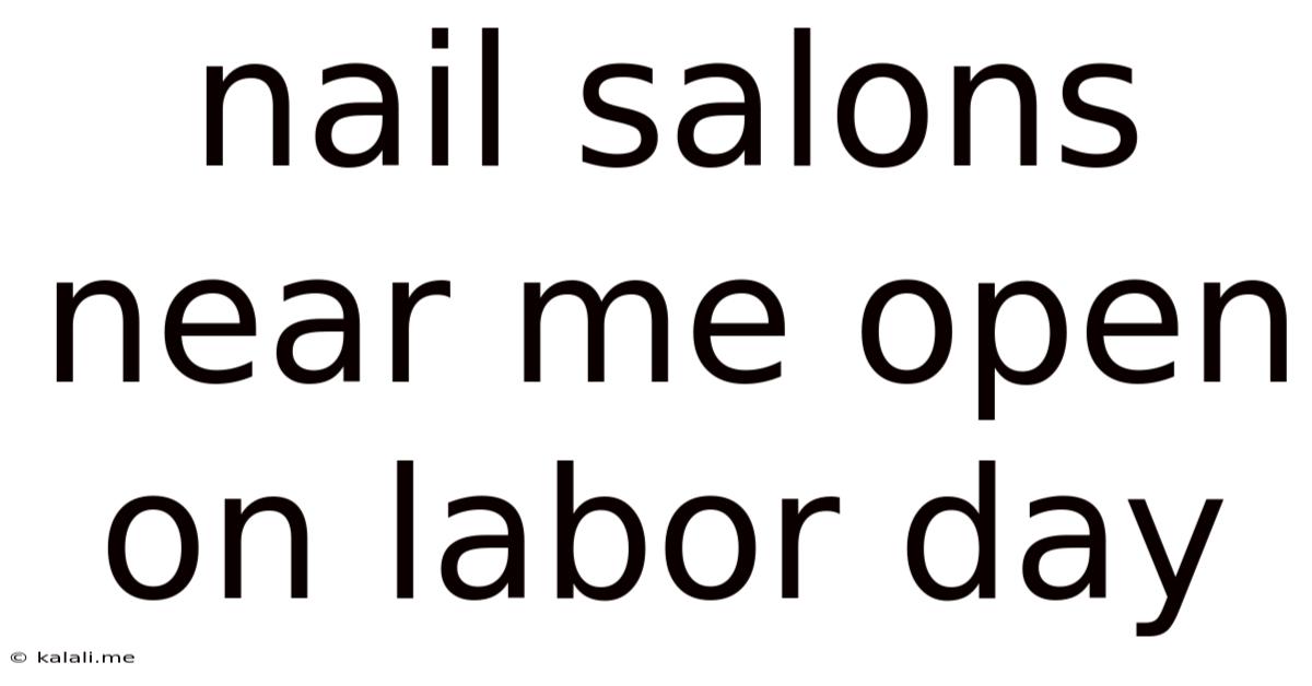 Nail Salons Near Me Open On Labor Day
