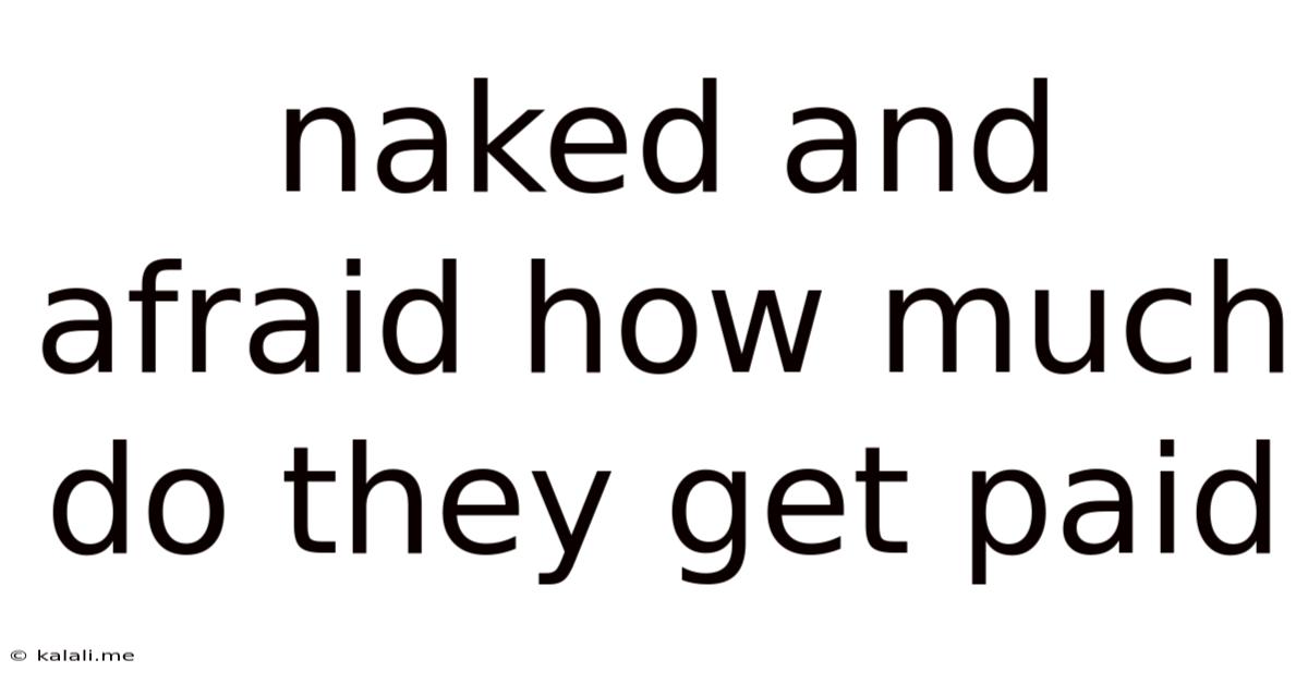 Naked And Afraid How Much Do They Get Paid