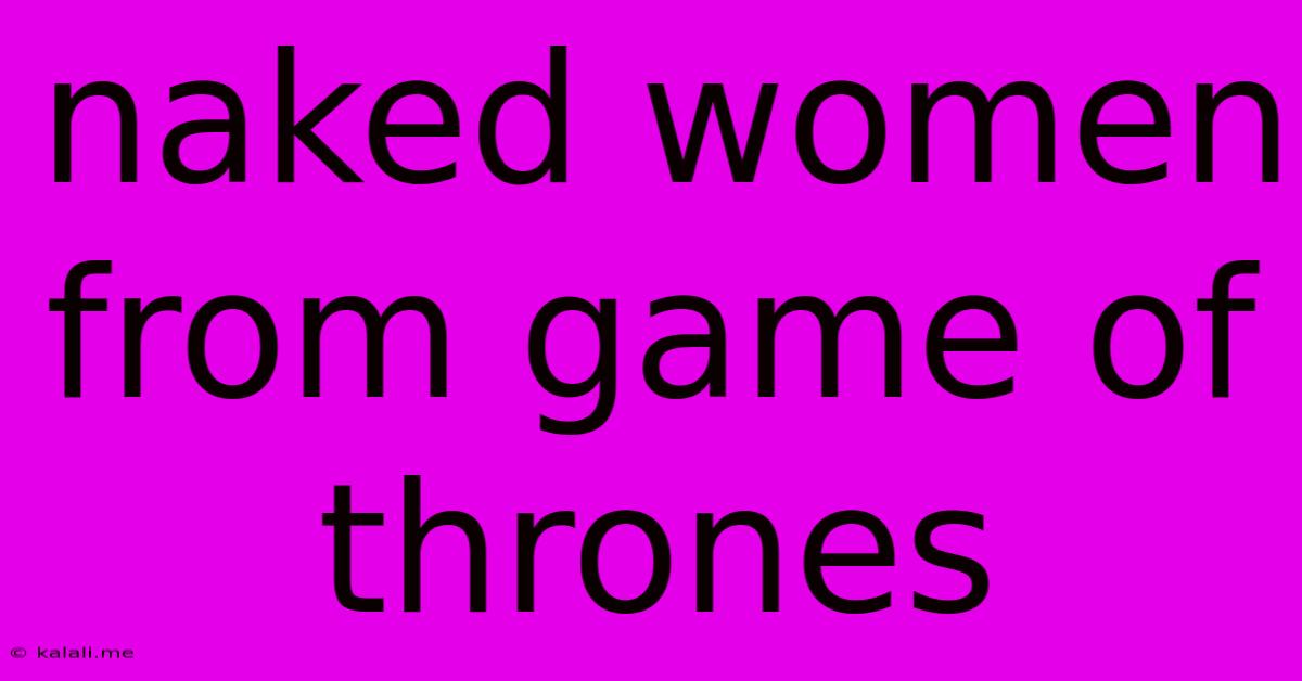 Naked Women From Game Of Thrones