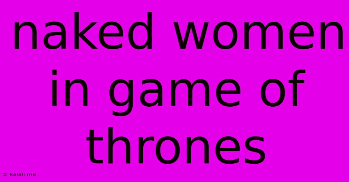 Naked Women In Game Of Thrones