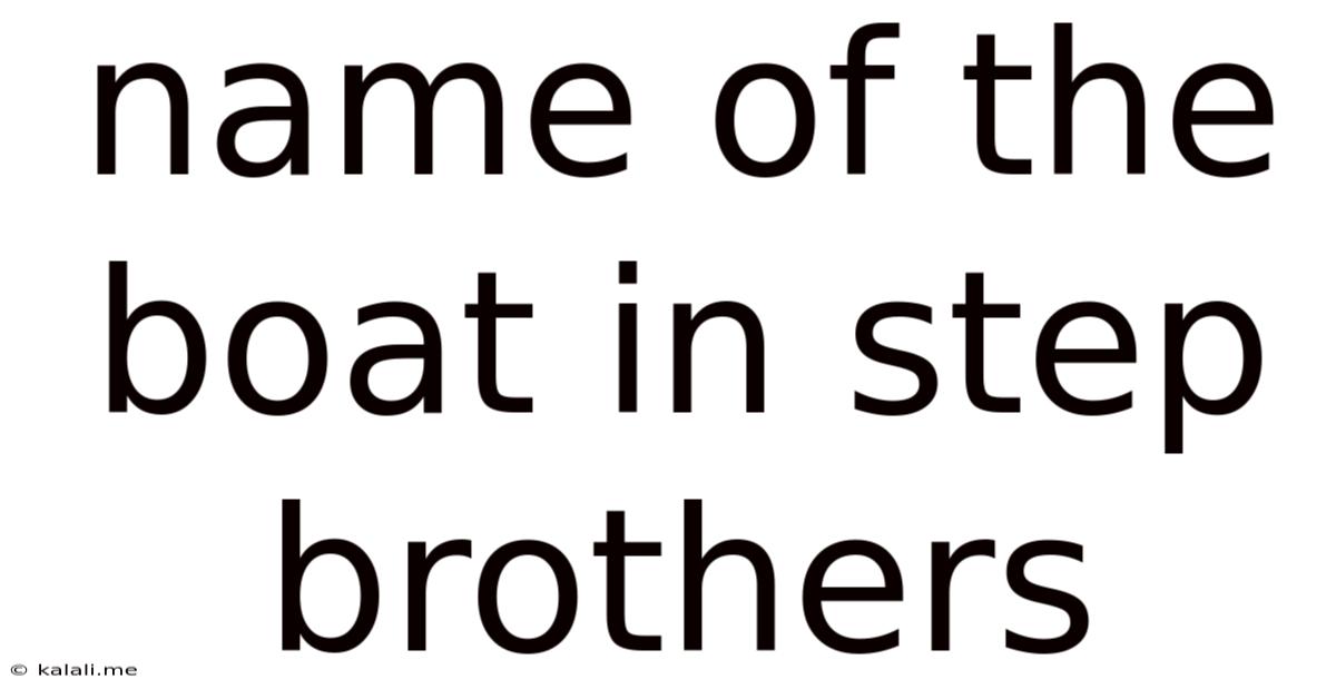 Name Of The Boat In Step Brothers
