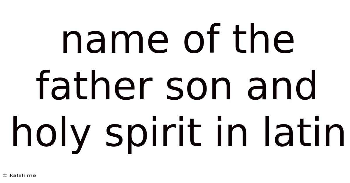 Name Of The Father Son And Holy Spirit In Latin