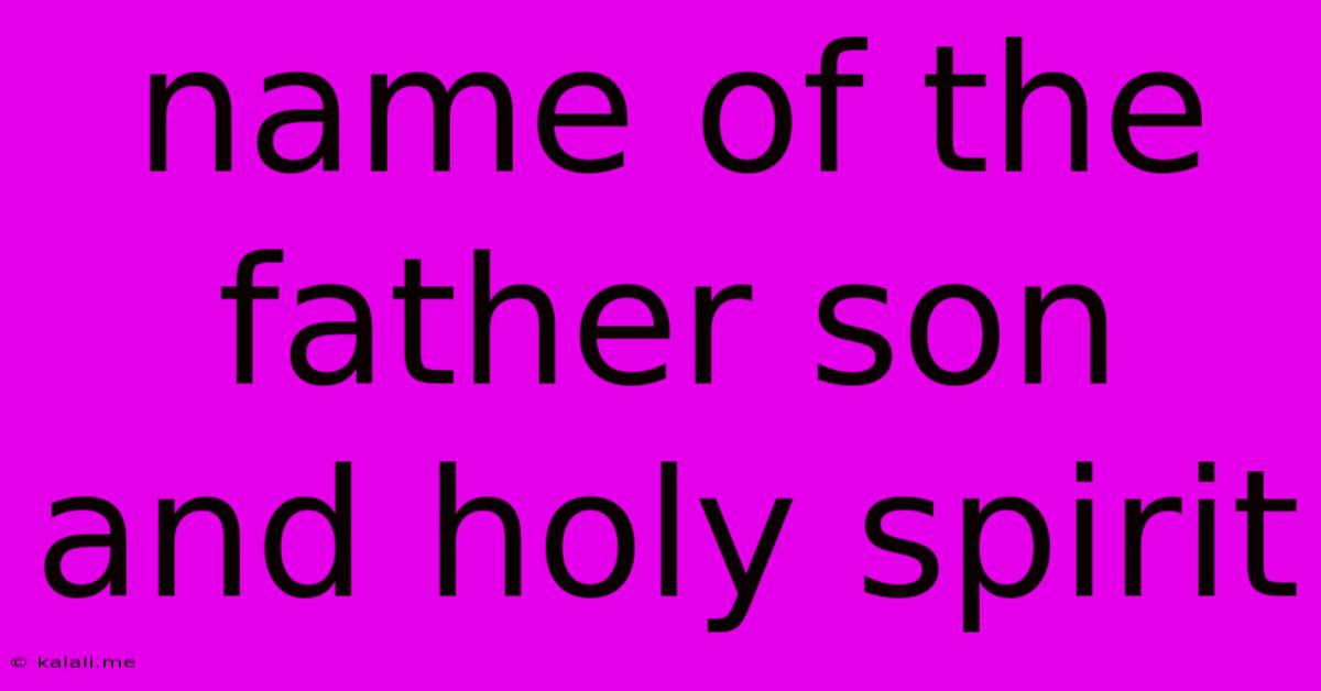 Name Of The Father Son And Holy Spirit