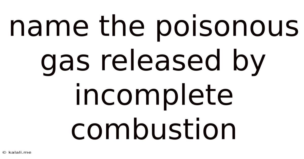 Name The Poisonous Gas Released By Incomplete Combustion