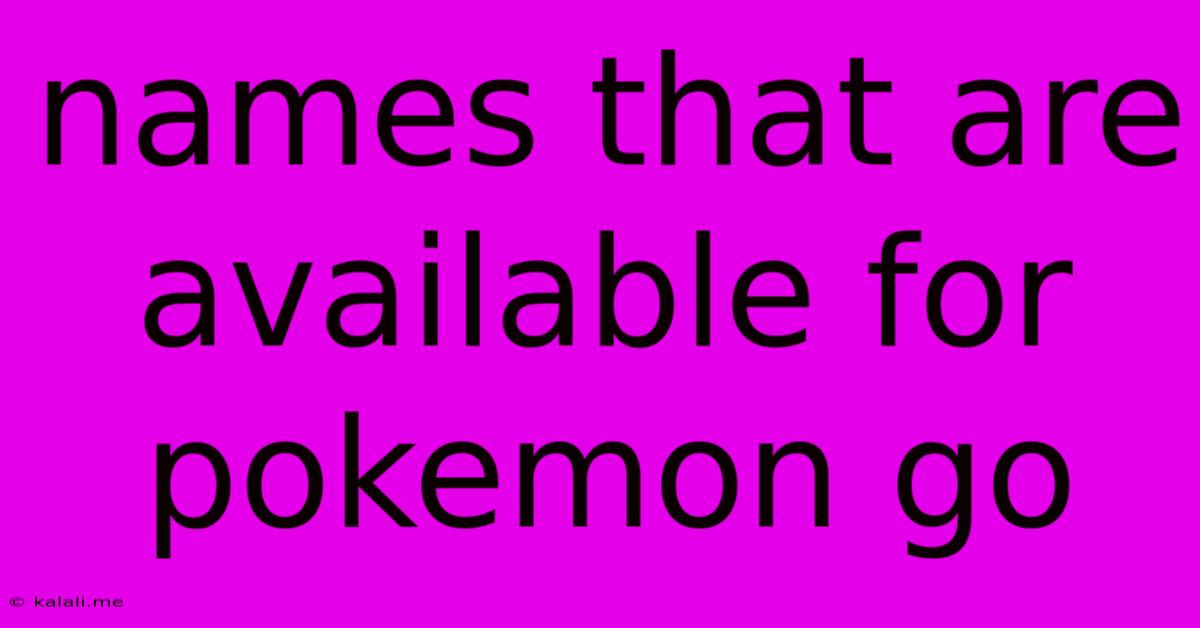 Names That Are Available For Pokemon Go