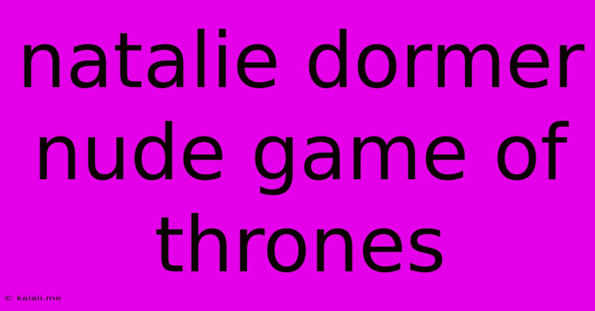 Natalie Dormer Nude Game Of Thrones