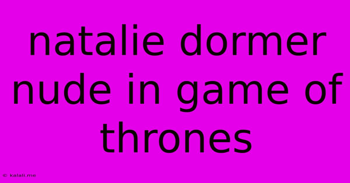 Natalie Dormer Nude In Game Of Thrones