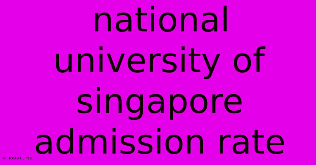 National University Of Singapore Admission Rate