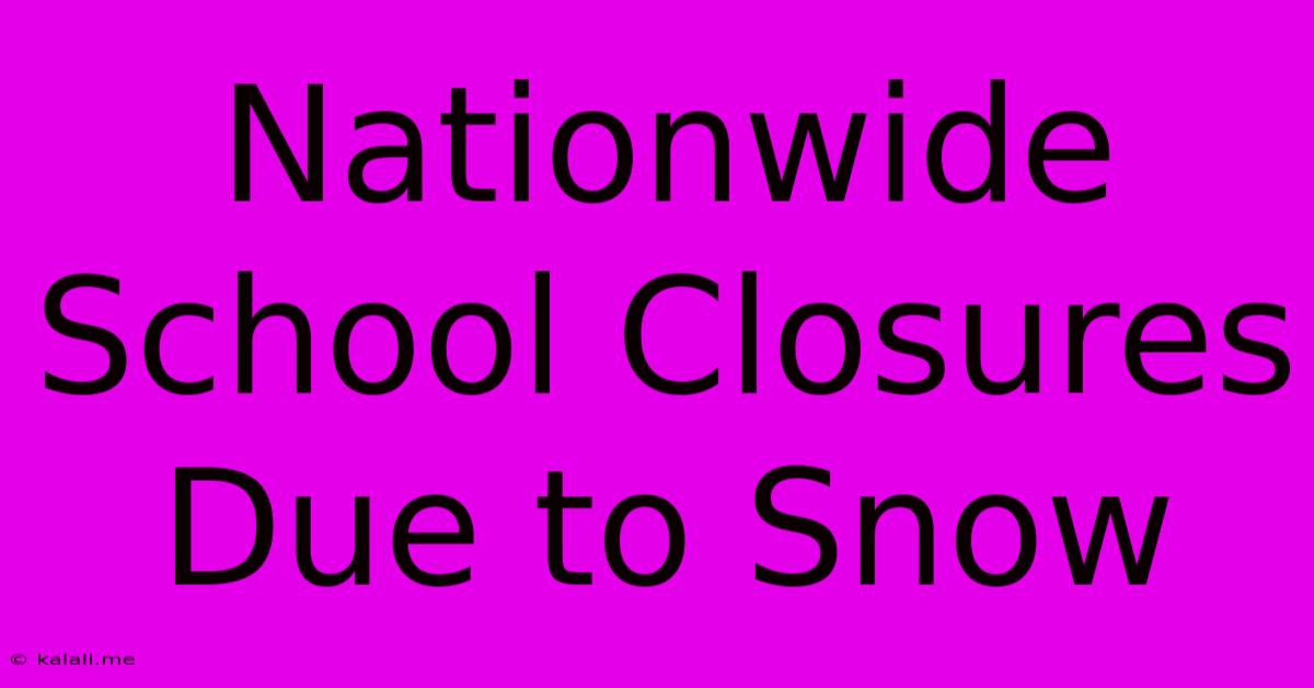 Nationwide School Closures Due To Snow