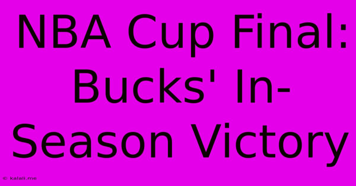 NBA Cup Final: Bucks' In-Season Victory