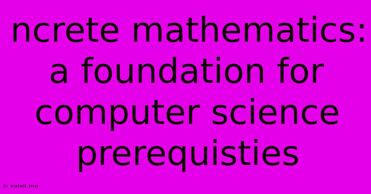 Ncrete Mathematics: A Foundation For Computer Science Prerequisties