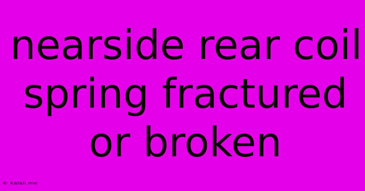 Nearside Rear Coil Spring Fractured Or Broken
