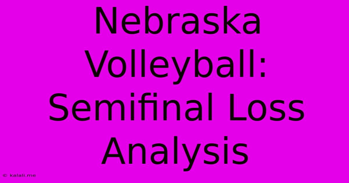 Nebraska Volleyball: Semifinal Loss Analysis