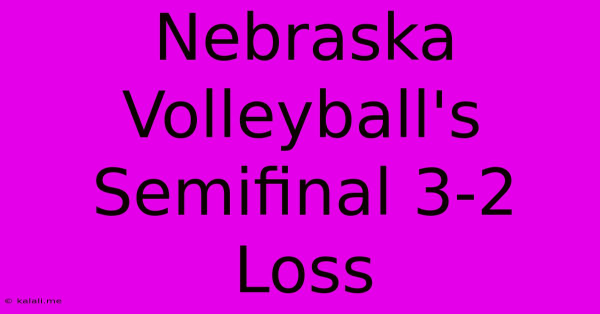 Nebraska Volleyball's Semifinal 3-2 Loss