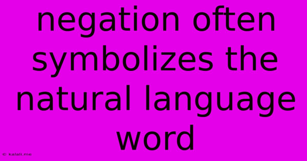 Negation Often Symbolizes The Natural Language Word