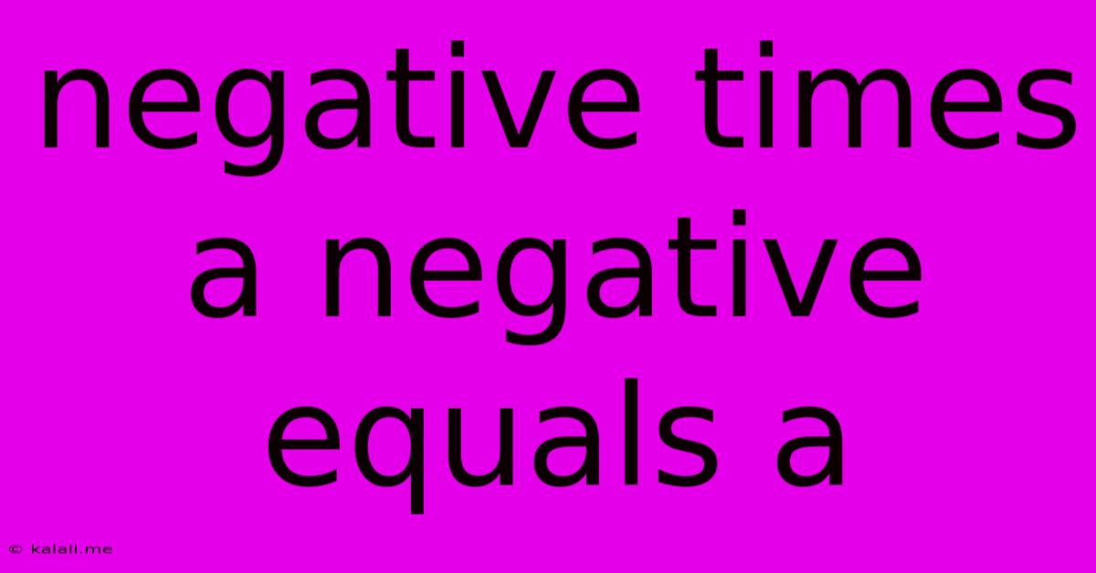 Negative Times A Negative Equals A