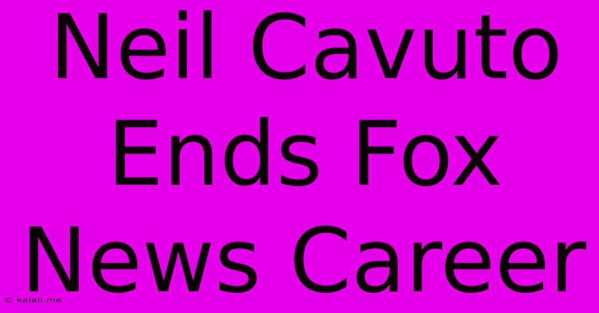 Neil Cavuto Ends Fox News Career