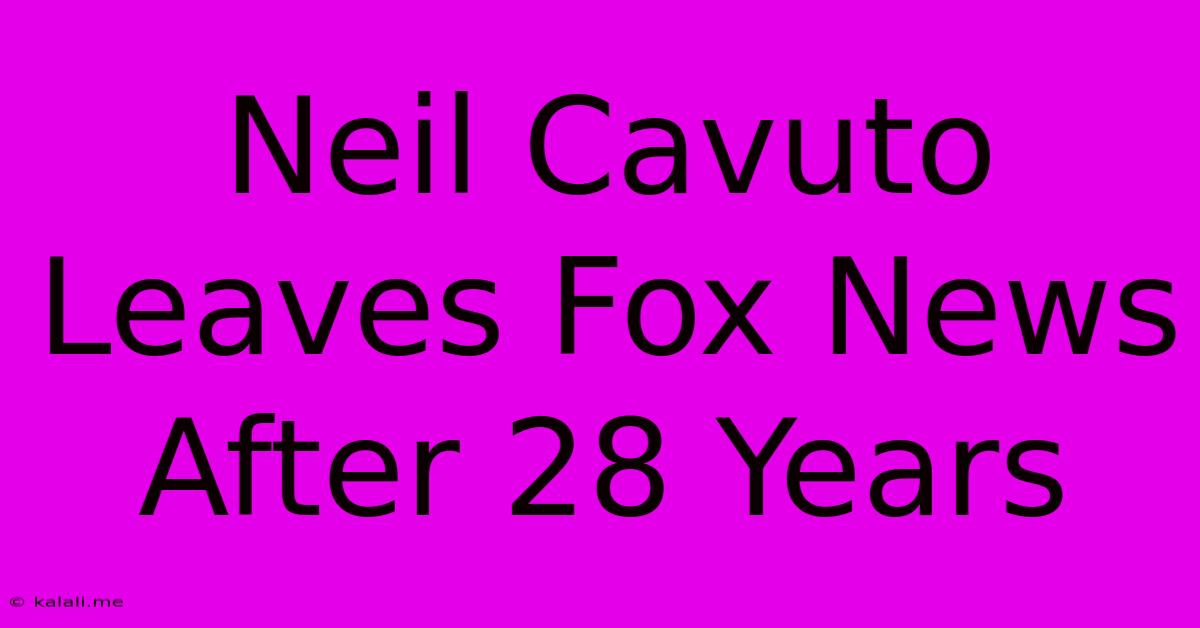 Neil Cavuto Leaves Fox News After 28 Years