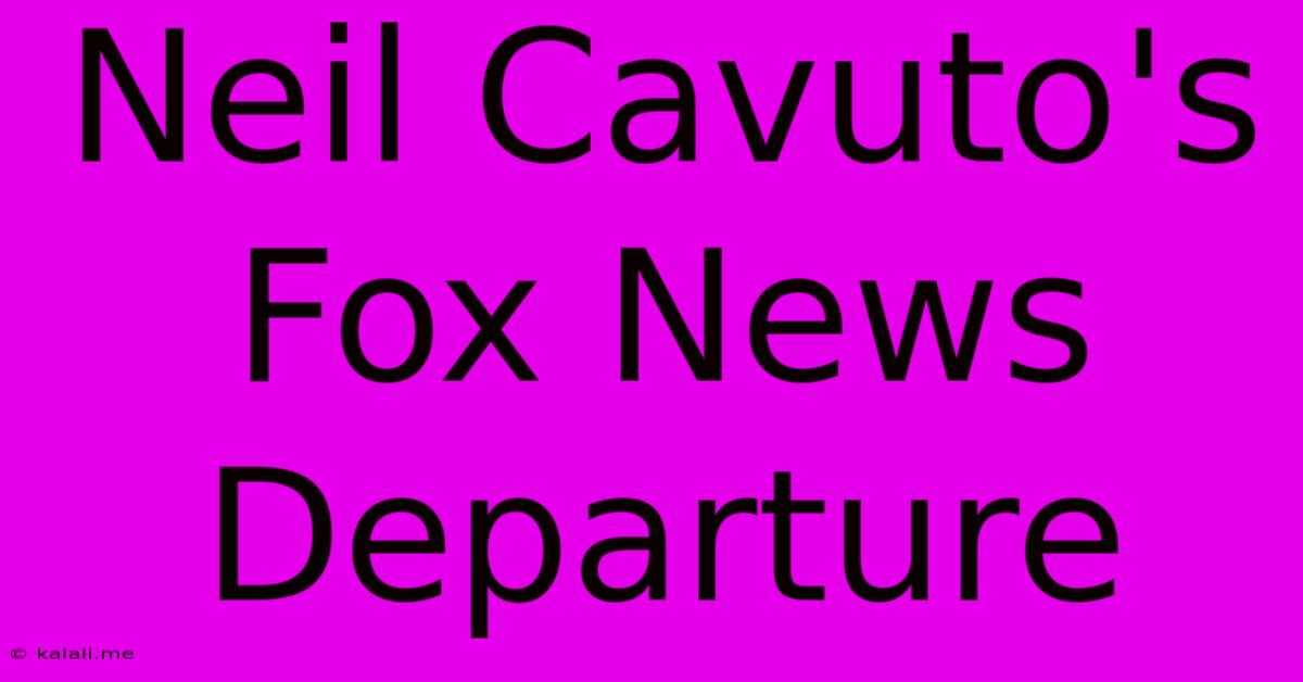 Neil Cavuto's Fox News Departure