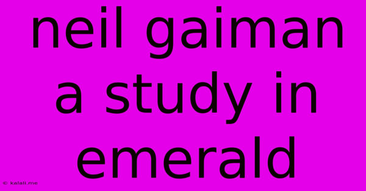 Neil Gaiman A Study In Emerald