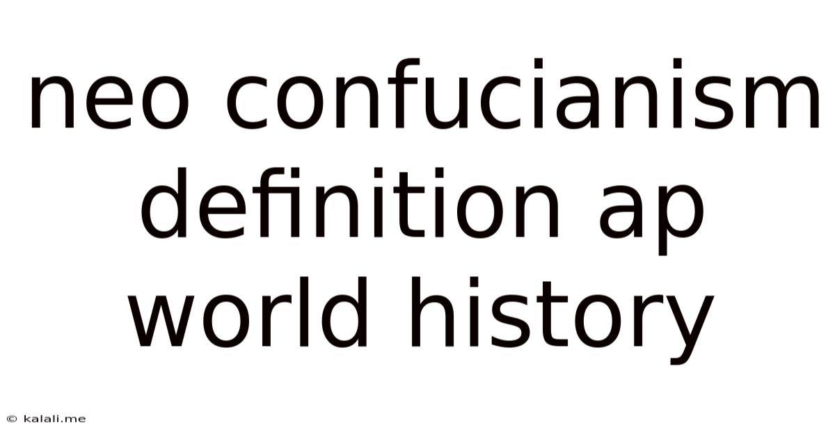 Neo Confucianism Definition Ap World History