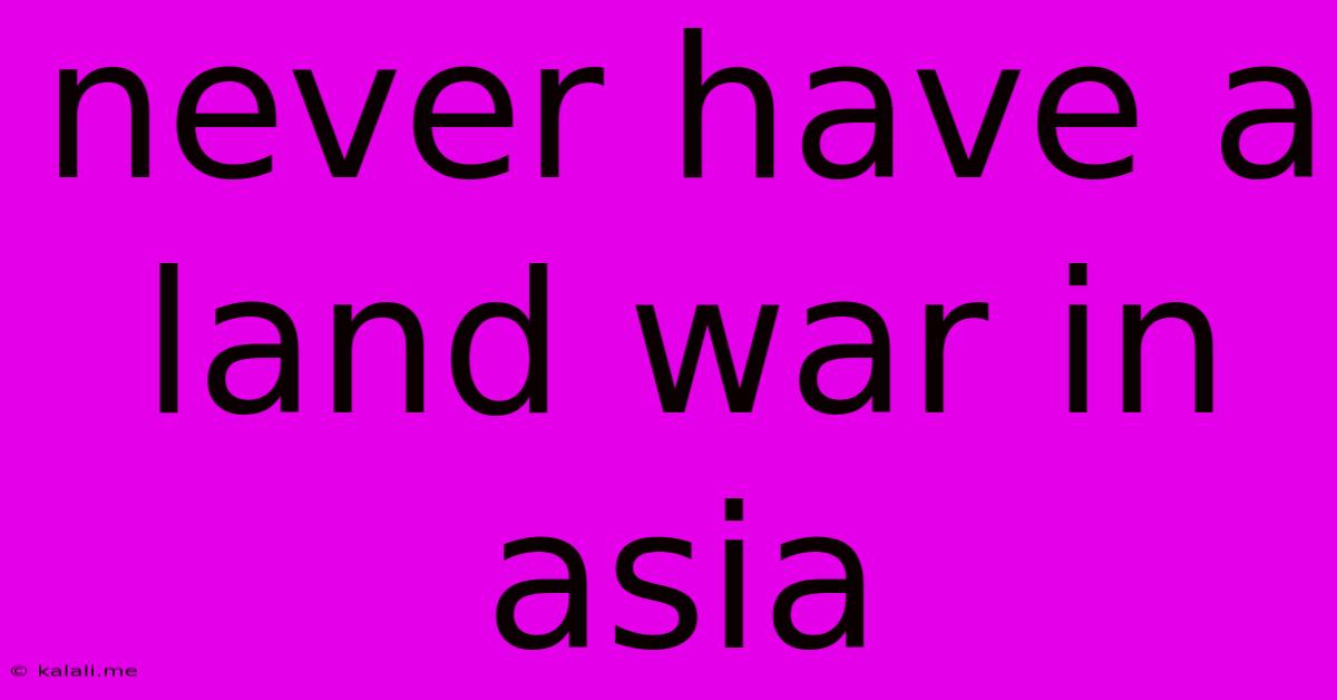 Never Have A Land War In Asia