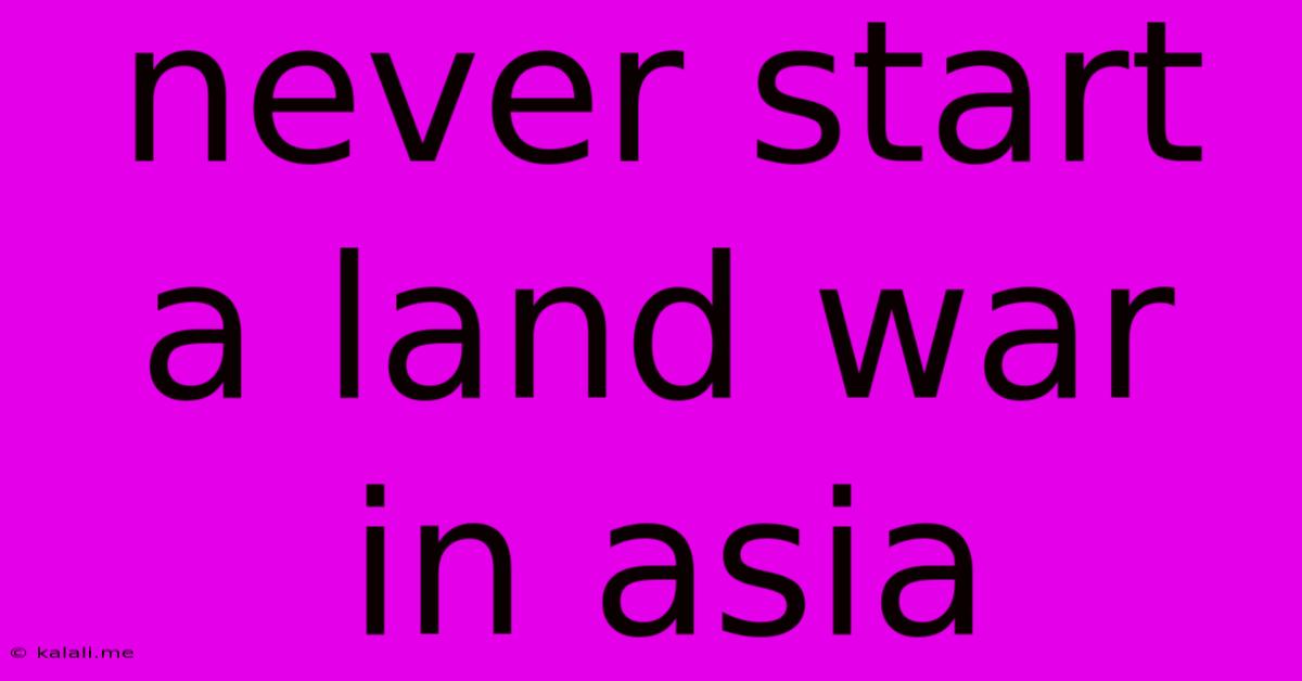 Never Start A Land War In Asia