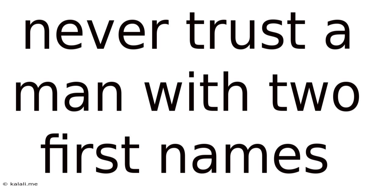 Never Trust A Man With Two First Names