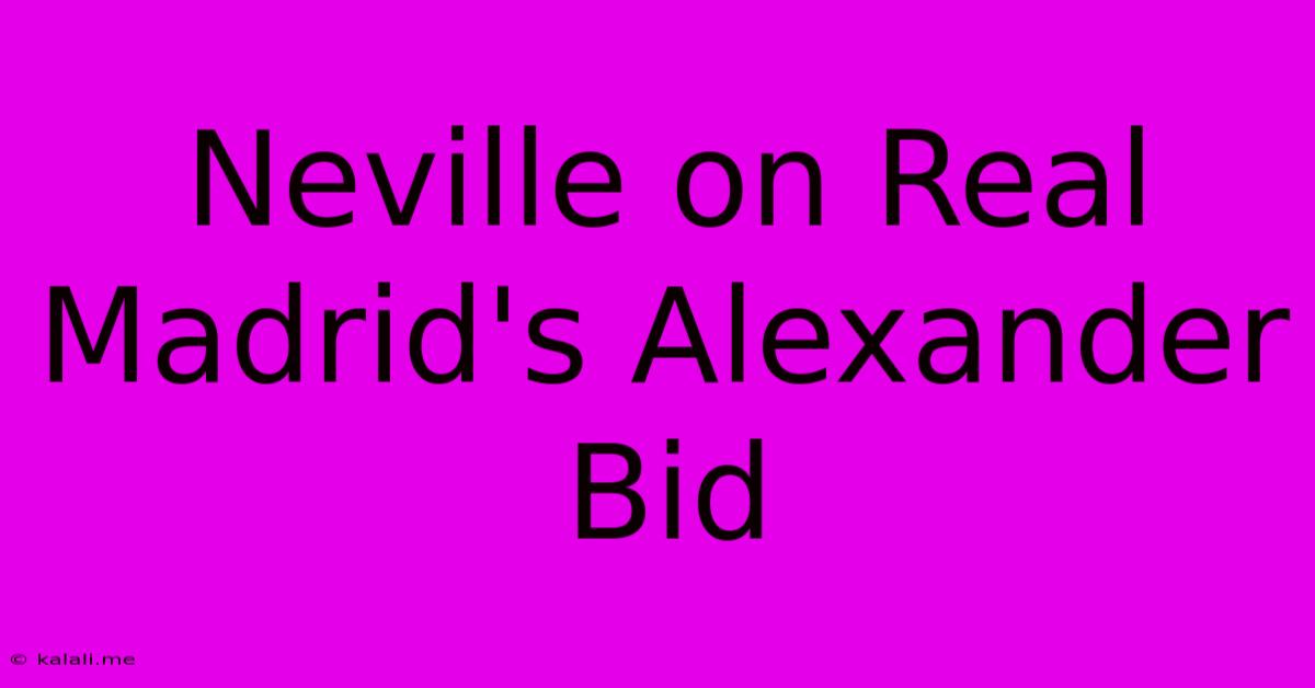 Neville On Real Madrid's Alexander Bid