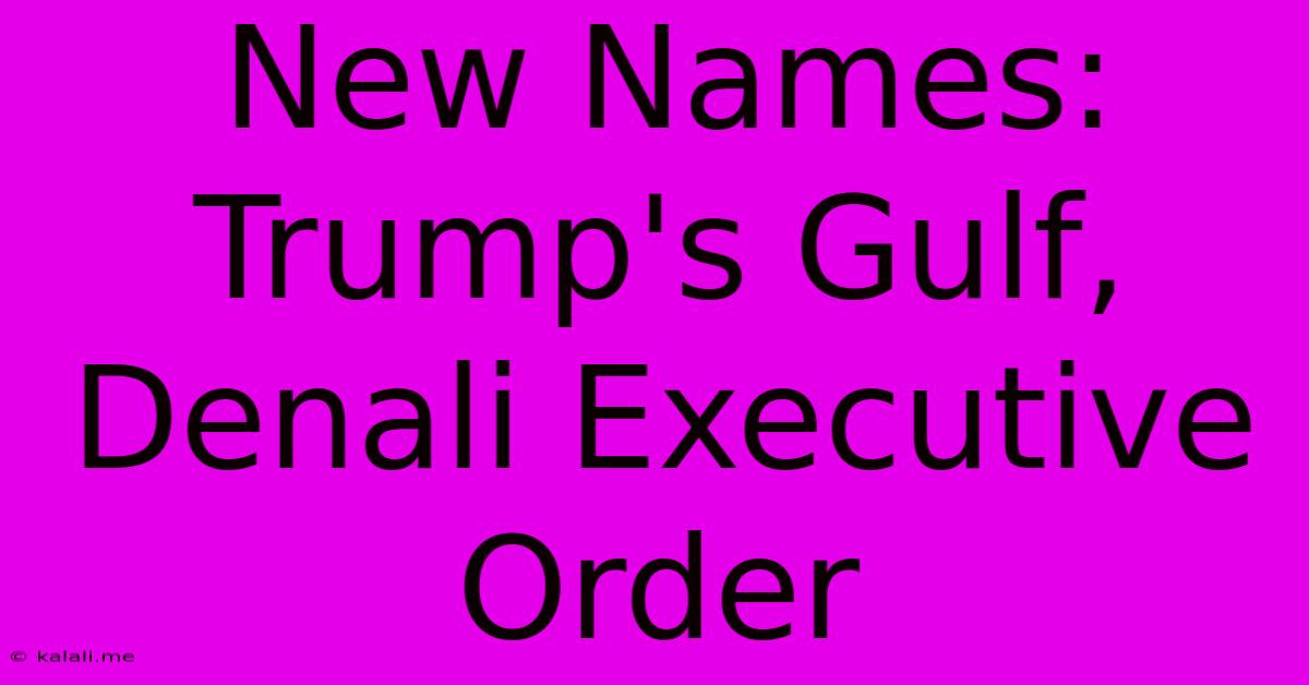 New Names: Trump's Gulf, Denali Executive Order