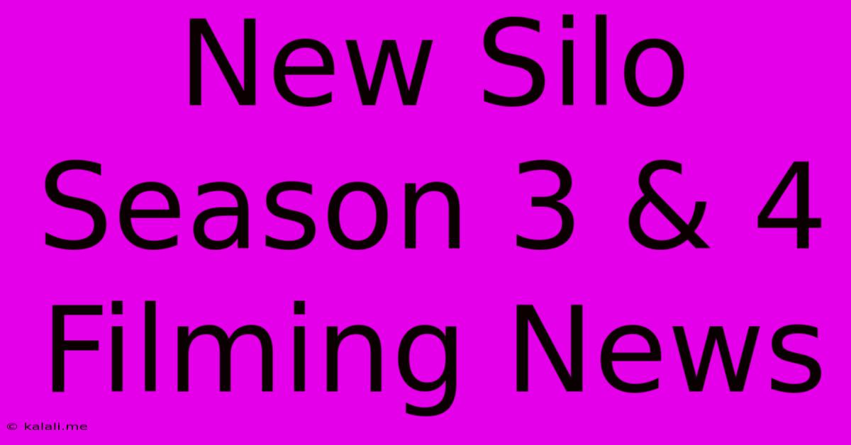 New Silo Season 3 & 4 Filming News