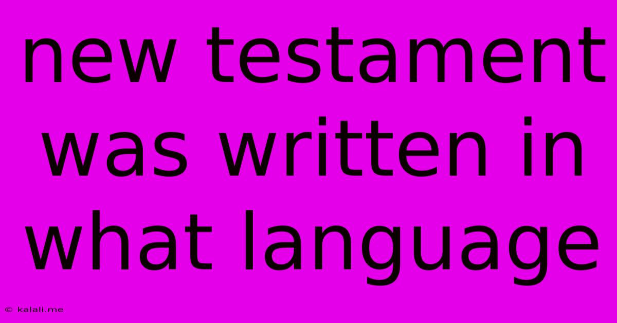 New Testament Was Written In What Language