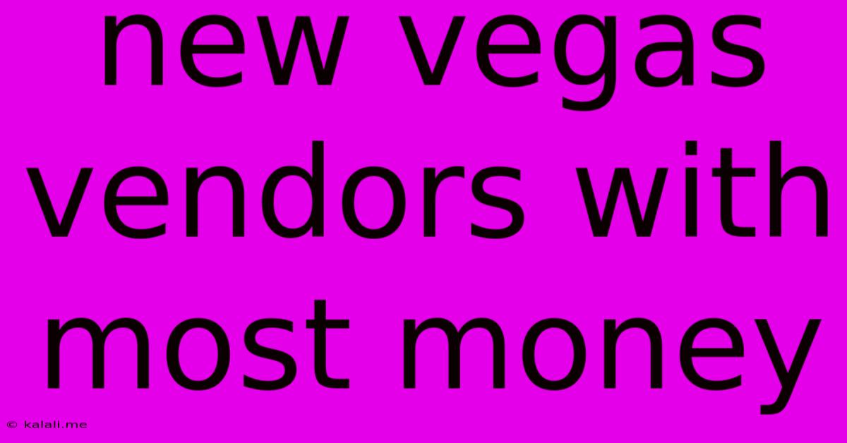 New Vegas Vendors With Most Money