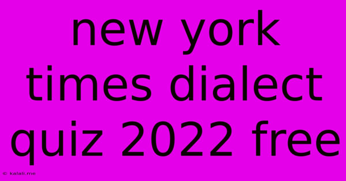 New York Times Dialect Quiz 2022 Free