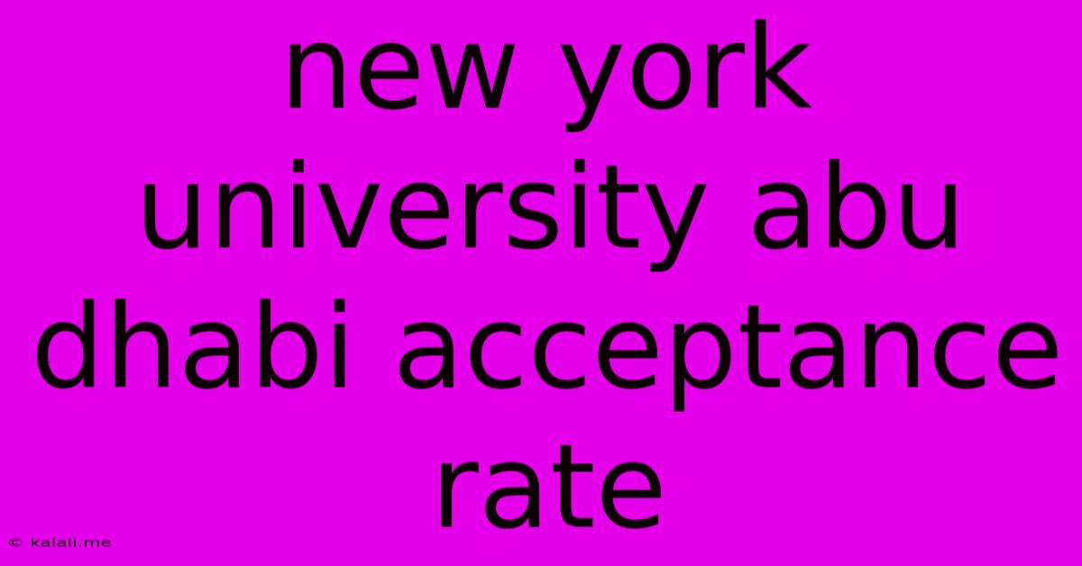 New York University Abu Dhabi Acceptance Rate
