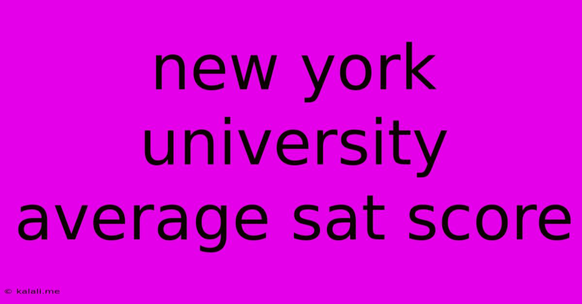 New York University Average Sat Score