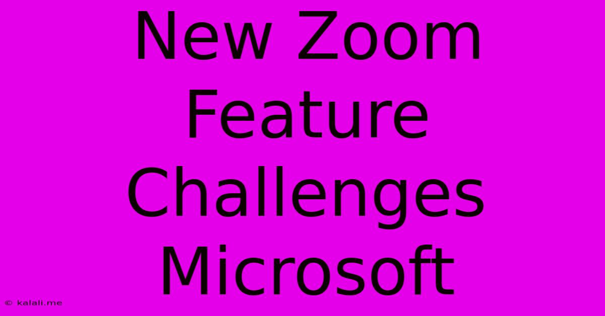 New Zoom Feature Challenges Microsoft